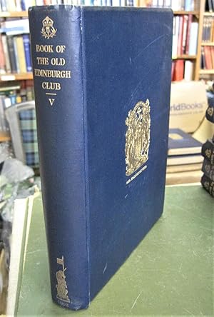 The Book of the Old Edinburgh Club Fifth Volume (V) for the year 1912