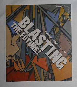 Seller image for Blasting the Future - Vorticism in Britain 1910 - 1920 (Estorick Collection of Modern Italian Art (Gallery), London 4 February - 18 April and touring) for sale by David Bunnett Books