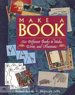 Image du vendeur pour MAKE A BOOK: SIX DIFFERENT BOOKS TO MAKE, WRITE, AND ILLUSTRATE mis en vente par Oak Knoll Books, ABAA, ILAB