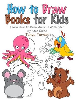 Bild des Verkufers fr How to Draw Books for Kids : Learn How to Draw Animals With Step by Step Guide zum Verkauf von GreatBookPrices