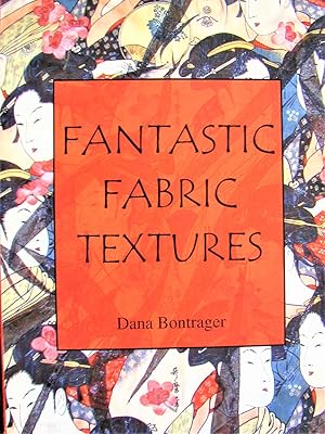 FANTASTIC FABRIC TEXTURES. A Project Book for Dimensional Fabric Embellishment.