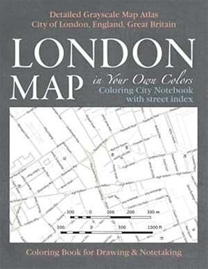 Seller image for London Map in Your Own Colors - Coloring City Notebook with Street Index - Detailed Grayscale Map Atlas City of London, England, Great Britain Coloring Book for Drawing & Notetaking : Creative Art Therapy & Stress Relief for Adults for sale by GreatBookPrices