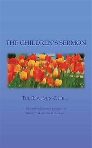 Seller image for Children's Sermon : With a Selection of Five Minute Sermons to Children, for Pastors, Sunday-school Libraries and Home Reading for sale by GreatBookPrices