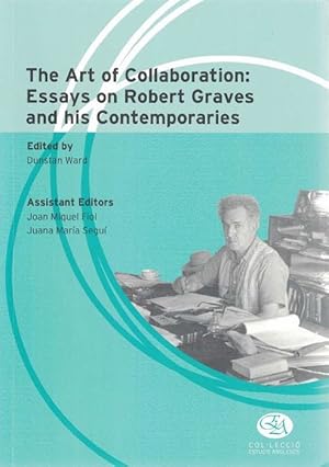 Immagine del venditore per The Art of Collaboration: Essays on Robert Graves and his Contemporaries. Edited by Dunstan Ward Assistant Editors: Joan Miquel Fiol, Juana Mara Segu venduto da La Librera, Iberoamerikan. Buchhandlung