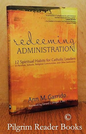 Redeeming Administration: 12 Spiritual Habits for Catholic leaders in Parishes, Schools, Religiou...