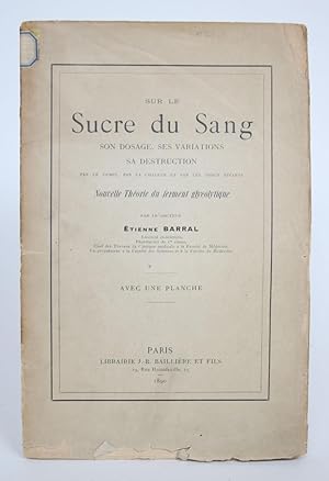 Sur Le Sucre Du Sang: Son Dosage, Ses Variations, Sa Destruction Par Le Temps, Par La Chaleur et ...