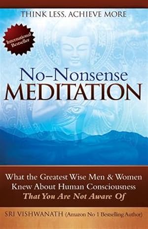 Seller image for No Nonsense Meditation: What the Greatest Men and Women Knew about Human Consciousness That You Are Not Aware of for sale by GreatBookPrices