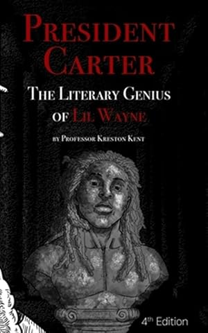 Seller image for The Literary Genius of Lil Wayne: President Carter - The Cases for Lil Wayne's Nobel Prize in Literature and Pulitzer for Poetry for sale by GreatBookPrices