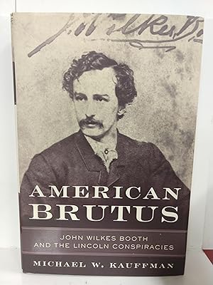 American Brutus: John Wilkes Booth and the Lincoln Conspiracies