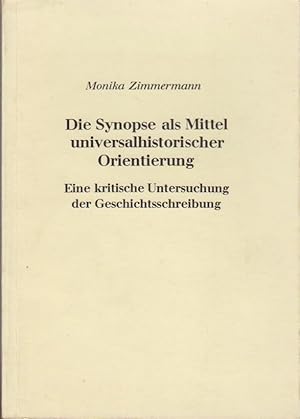 Bild des Verkufers fr Die Synopse als Mittel universalhistorischer Orientierung : eine kritische Untersuchung d. Geschichtsschreibung / Monika Zimmermann Eine Dissertation zum Verkauf von Bcher bei den 7 Bergen