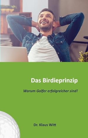 Imagen del vendedor de Das Birdieprinzip. Warum Golfer erfolgreicher sind!. a la venta por Antiquariat Thomas Haker GmbH & Co. KG
