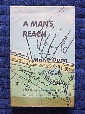 Seller image for A Man's Reach : The Story of Kingston in the S.E. of South Australia for sale by masted books