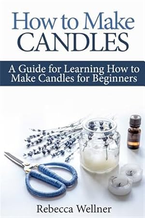 Seller image for How to Make Candles: A Guide for Learning How to Make Candles for Beginners for sale by GreatBookPrices