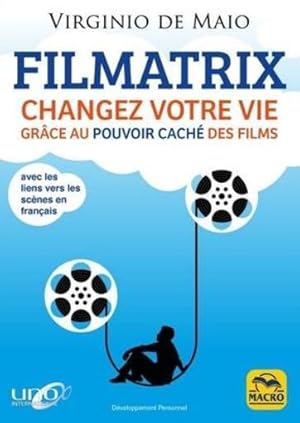 Immagine del venditore per filmatrix ; changez votre vie grce au pouvoir cach des films venduto da Chapitre.com : livres et presse ancienne