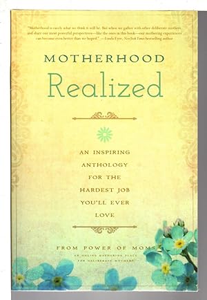 MOTHERHOOD REALIZED: An Inspiring Anthology for the Hardest Job You'll Ever Love.