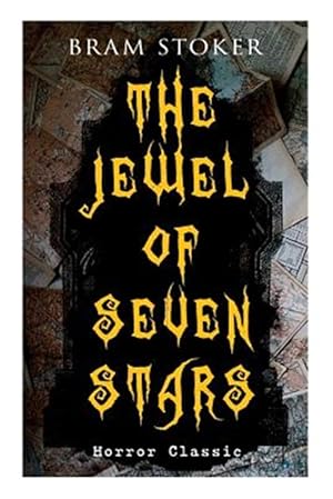 Imagen del vendedor de THE JEWEL OF SEVEN STARS (Horror Classic): Thrilling Tale of a Weird Scientist's Attempt to Revive an Ancient Egyptian Mummy a la venta por GreatBookPrices