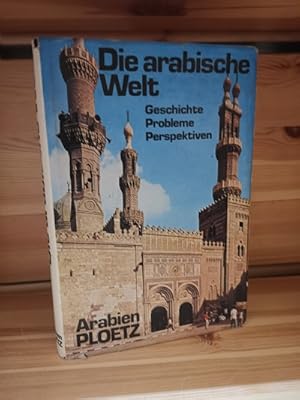 Die arabische Welt - Geschichte, Probleme, Perspektiven