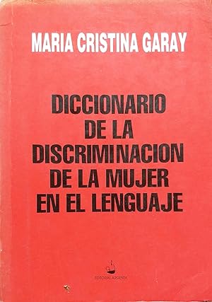 Diccionario de la discriminación de la mujer en el lenguaje. Prólogo Carmen Sara González