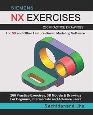 Seller image for Siemens Nx Exercises: 200 Practice Drawings For NX and Other Feature-Based Modeling Software for sale by GreatBookPrices
