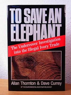 Bild des Verkufers fr To save an Elephant. The Undercover Investigation into the illegal Ivory Trade zum Verkauf von Antiquariat Weber