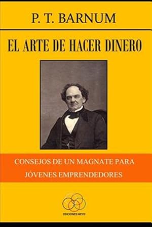 Imagen del vendedor de El arte de hacer dinero: Consejos de un magnate para jvenes emprendedores -Language: spanish a la venta por GreatBookPrices