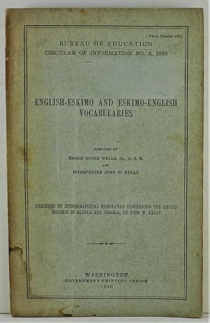 Seller image for English-Eskimo and Eskimo-English Vocabularies preceded by ethnographical memoranda concerning the Arctic Eskimos in Alaska and Siberia by John W. Kelly 1st Edition 1890 Bureau of Education circular of information No. 2 1890 for sale by Gotcha By The Books