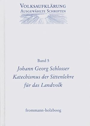 Immagine del venditore per Volksaufklrung - Ausgewhlte Schriften, Band 5: Johann Georg Schlosser (17391799): Katechismus der Sittenlehre fr das Landvolk. (Volksaufklarung, Ausgewhlte Schriften). Katechismus der Sittenlehre fr das Landvolk venduto da Antiquariat Bookfarm