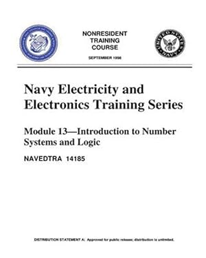 Image du vendeur pour Navy Electricity and Electronics Training Series Module 13 Introduction to : Introduction to Number Systems and Logic Circuits, Presents the Fundamental Concepts of Number Systems, Boolean Algebra, and Logic Circuits, All of Which Pertain to Digital Computers mis en vente par GreatBookPrices