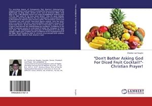 Seller image for "\"Don't Bother Asking God For Diced Fruit Cocktail!\"-Christian Prayer! " for sale by AHA-BUCH GmbH