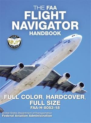 Imagen del vendedor de FAA Flight Navigator Handbook - Full Color, Hardcover, Full Size : Faa-h-8083-18 - Giant 8.5" X 11" Size, Full Color Throughout, Durable Hardcover Binding a la venta por GreatBookPrices