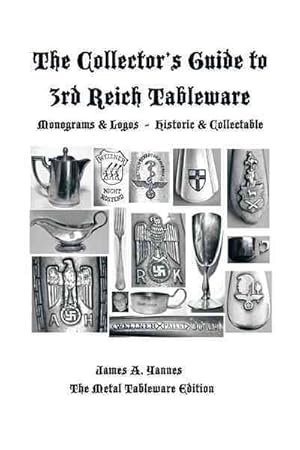 Image du vendeur pour Collector's Guide to 3rd Reich Tableware (Monograms, Logos, Maker Marks Plus History) : The Metal Tableware Edition mis en vente par GreatBookPrices