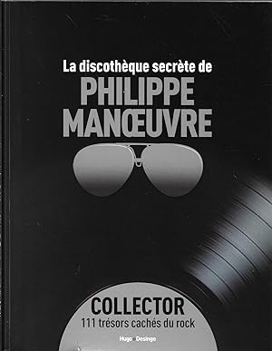 La discothèque secrète de Philippe Manoeuvre : Collector 111 trésors cachés du rock