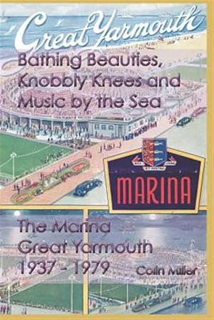 Seller image for Bathing Beauties, Knobbly Knees and Music by the Sea: The Marina, Great Yarmouth 1937-1979 for sale by GreatBookPrices