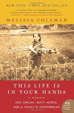 Seller image for This Life Is in Your Hands: One Dream, Sixty Acres, and a Family's Heartbreak by Coleman, Melissa [Paperback ] for sale by booksXpress