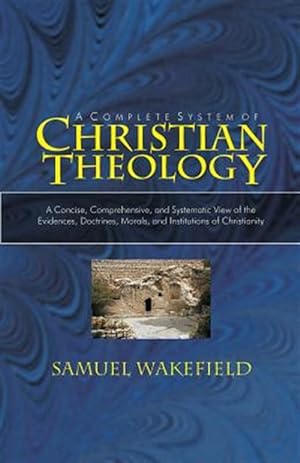 Seller image for Christian Theology: A Concise, Comprehensive, and Systematic View of the Evidences, Doctrines, Morals, and Institutions of Christianity for sale by GreatBookPrices