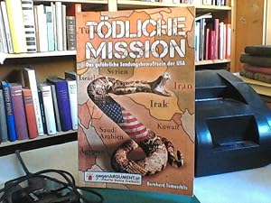 Tödliche Mission. Das gefährliche Sendungsbewußtsein der USA