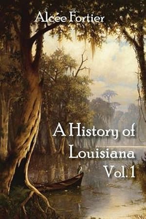 Image du vendeur pour A History of Louisiana Vol. 1 mis en vente par GreatBookPrices