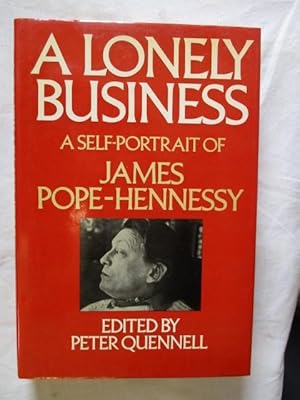 A LONELY BUSINESS - A SELF PORTRAIT OF JAMES POPE-HENNESSY