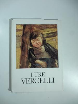 I tre Vercelli. Catalogo della mostra marzo-aprile 1973