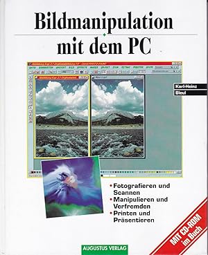 Bildmanipulation mit dem PC : Fotografieren, Scannen, Manipulieren, Printen, Präsentieren