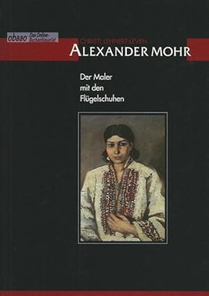 Alexander Mohr (1892-1974). Der Maler mit den Flügelschuhen