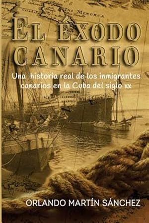 Image du vendeur pour El xodo Canario : Una Historia Real De Los Inmigrantes Canarios En La Cuba Del Siglo Xx -Language: spanish mis en vente par GreatBookPrices