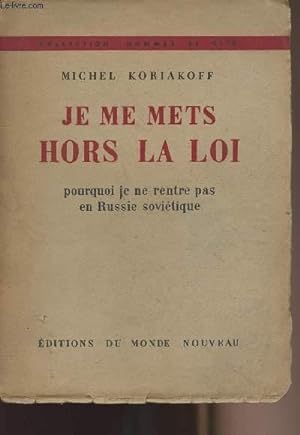 Seller image for Je me mets hors la loi - Pourquoi je ne rentre pas en Russie sovitique for sale by Le-Livre