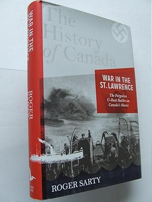 Seller image for War in the St.Lawrence. the forgotten u-boat battles on Canada's shores ['The History of Canada' series] for sale by McLaren Books Ltd., ABA(associate), PBFA