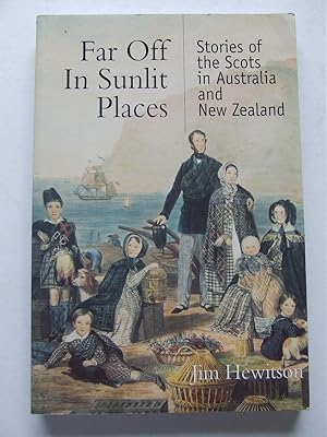 Image du vendeur pour Far Off in Sunlit Places. stories of the Scots in Austra and New Zealand mis en vente par McLaren Books Ltd., ABA(associate), PBFA