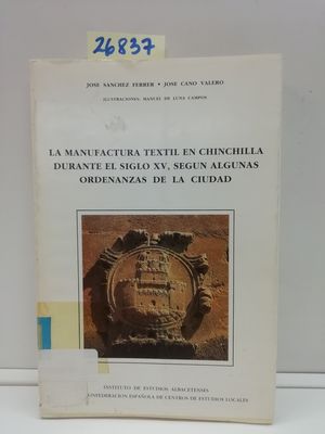 Bild des Verkufers fr LA MANUFACTURA TEXTIL EN CHINCHILLA DURANTE EL SIGLO XV, SEGN ALGUNAS ORDENANZAS DE LA CIUDAD zum Verkauf von Librera Circus