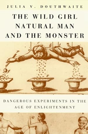 Bild des Verkufers fr Wild Girl, Natural Man, and the Monster : Dangerous Experiments in the Age of Enlightenment zum Verkauf von GreatBookPrices