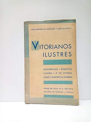 Imagen del vendedor de Vitorianos ilustres: ZUMARRAGA; ESQUIVEL; LASUEN; P. DE VITORIA; CHAO; SANCHO DE GUERRA / Prol. de D. Jos Mara Gonzalez de Echvarri y Vivanco a la venta por Librera Miguel Miranda