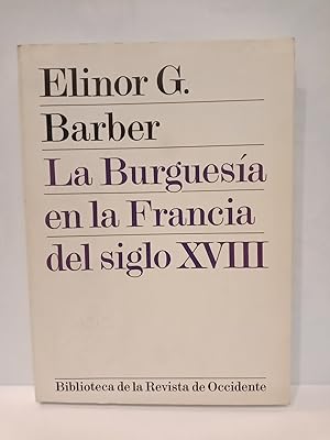 Imagen del vendedor de La Burguesa en la Francia del siglo XVIII / Traduc. de Soledad Varela Ortega a la venta por Librera Miguel Miranda