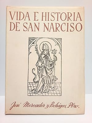 Imagen del vendedor de Vida e historia de San Narciso: Glorioso Obispo, Apostol, Martir y Patrono de Gerona. [Con un] Discurso preliminar sobre las primeras evoluciones cristianas de Gerona y su primitiva Sede Catedralicia a la venta por Librera Miguel Miranda